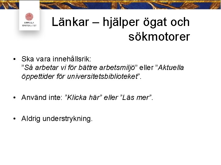 Länkar – hjälper ögat och sökmotorer • Ska vara innehållsrik: ”Så arbetar vi för