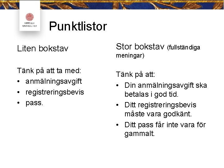 Punktlistor Liten bokstav Tänk på att ta med: • anmälningsavgift • registreringsbevis • pass.