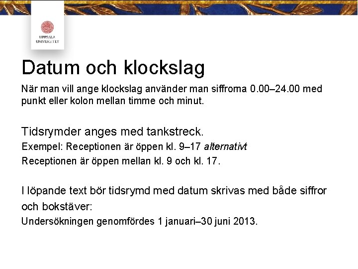 Datum och klockslag När man vill ange klockslag använder man siffrorna 0. 00– 24.