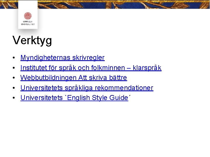 Verktyg • • • Myndigheternas skrivregler Institutet för språk och folkminnen – klarspråk Webbutbildningen