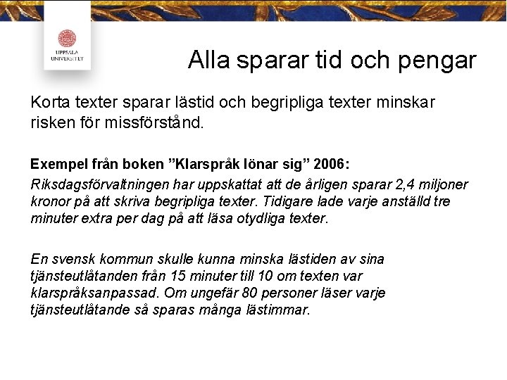 Alla sparar tid och pengar Korta texter sparar lästid och begripliga texter minskar risken