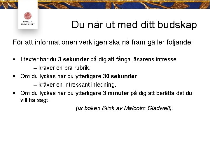 Du når ut med ditt budskap För att informationen verkligen ska nå fram gäller