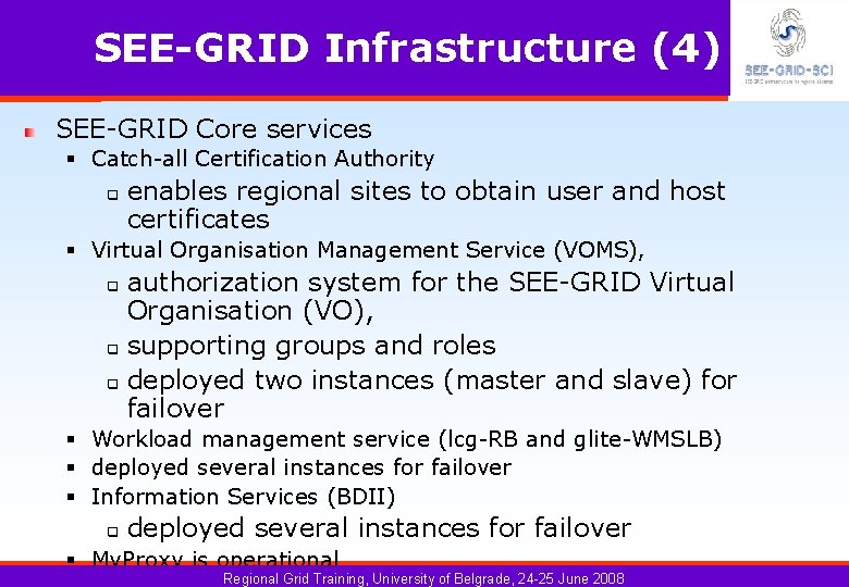 SEE-GRID Infrastructure (4) SEE-GRID Core services § Catch-all Certification Authority q enables regional sites