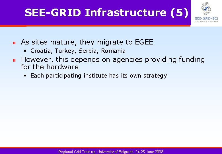 SEE-GRID Infrastructure (5) As sites mature, they migrate to EGEE § Croatia, Turkey, Serbia,