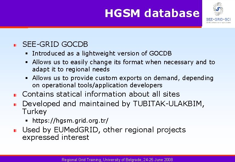 HGSM database SEE-GRID GOCDB § Introduced as a lightweight version of GOCDB § Allows