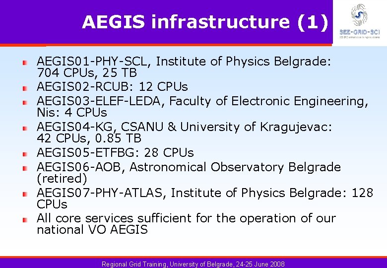 AEGIS infrastructure (1) AEGIS 01 -PHY-SCL, Institute of Physics Belgrade: 704 CPUs, 25 TB