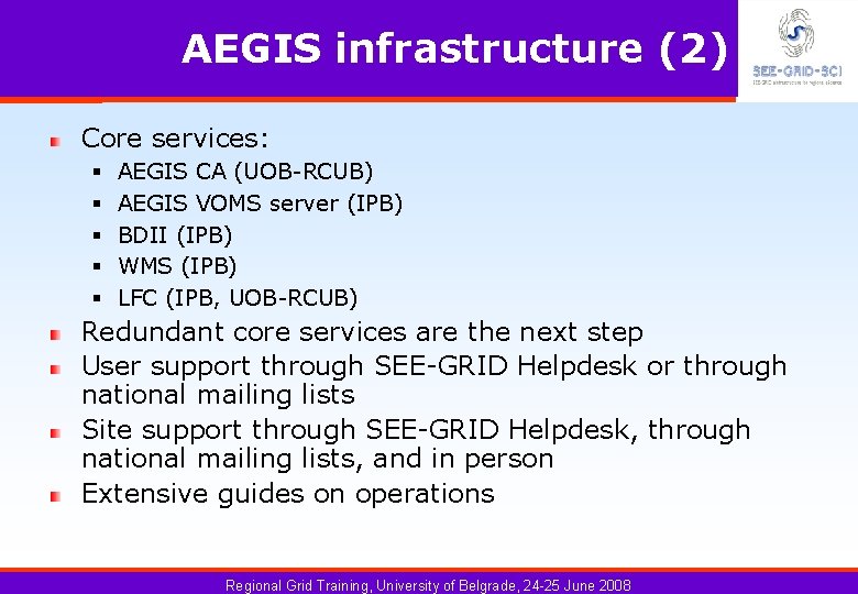 AEGIS infrastructure (2) Core services: § § § AEGIS CA (UOB-RCUB) AEGIS VOMS server