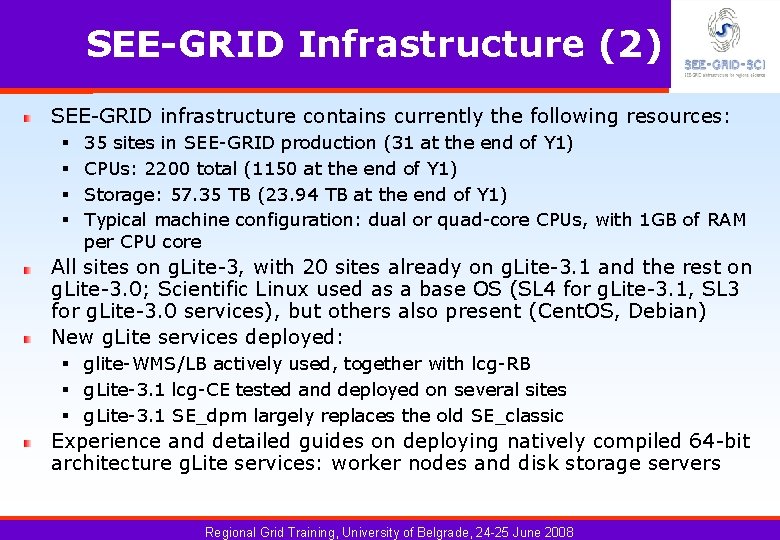 SEE-GRID Infrastructure (2) SEE-GRID infrastructure contains currently the following resources: § § 35 sites