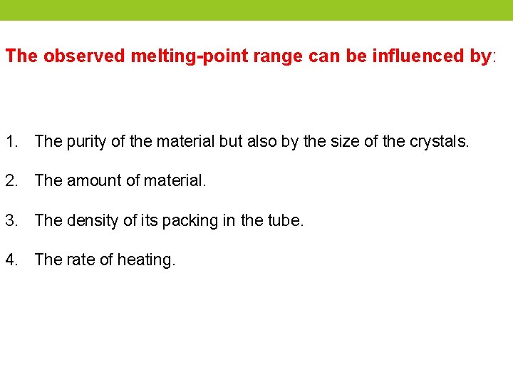 The observed melting-point range can be influenced by: 1. The purity of the material