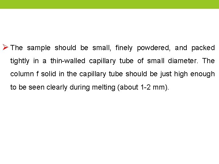 Ø The sample should be small, finely powdered, and packed tightly in a thin-walled