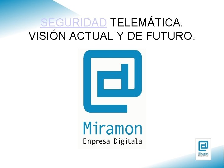 SEGURIDAD TELEMÁTICA. VISIÓN ACTUAL Y DE FUTURO. 