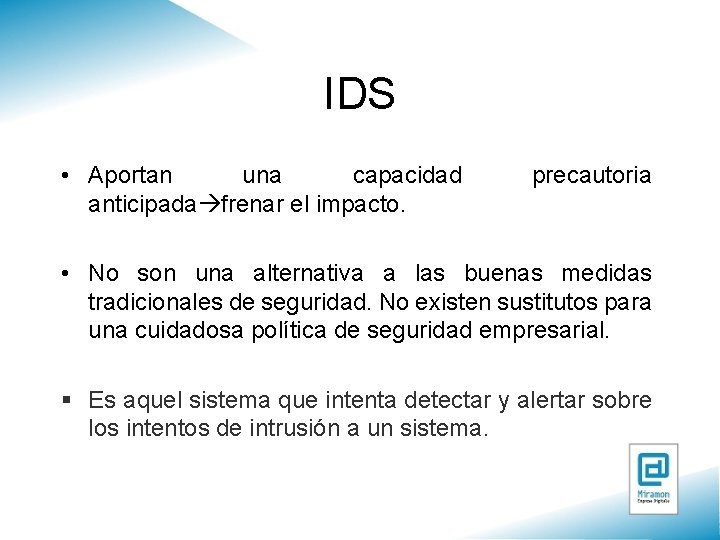 IDS • Aportan una capacidad anticipada frenar el impacto. precautoria • No son una