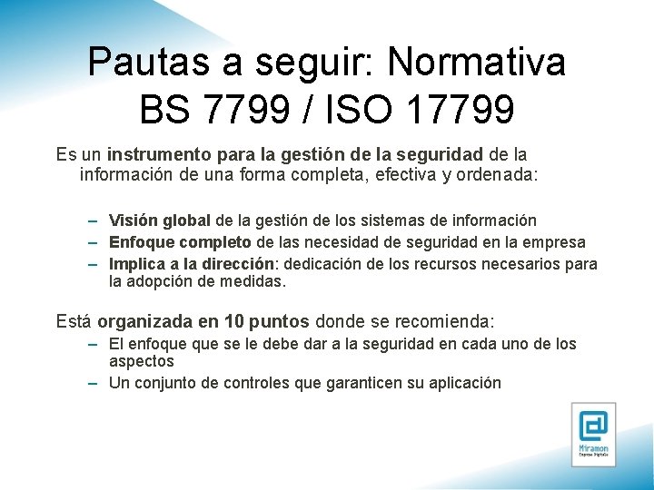 Pautas a seguir: Normativa BS 7799 / ISO 17799 Es un instrumento para la