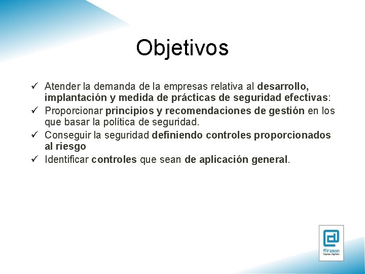 Objetivos ü Atender la demanda de la empresas relativa al desarrollo, implantación y medida