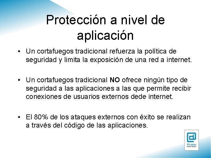 Protección a nivel de aplicación • Un cortafuegos tradicional refuerza la política de seguridad