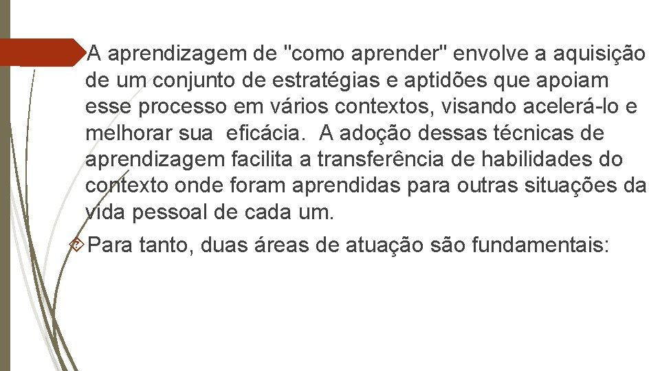  A aprendizagem de "como aprender" envolve a aquisição de um conjunto de estratégias