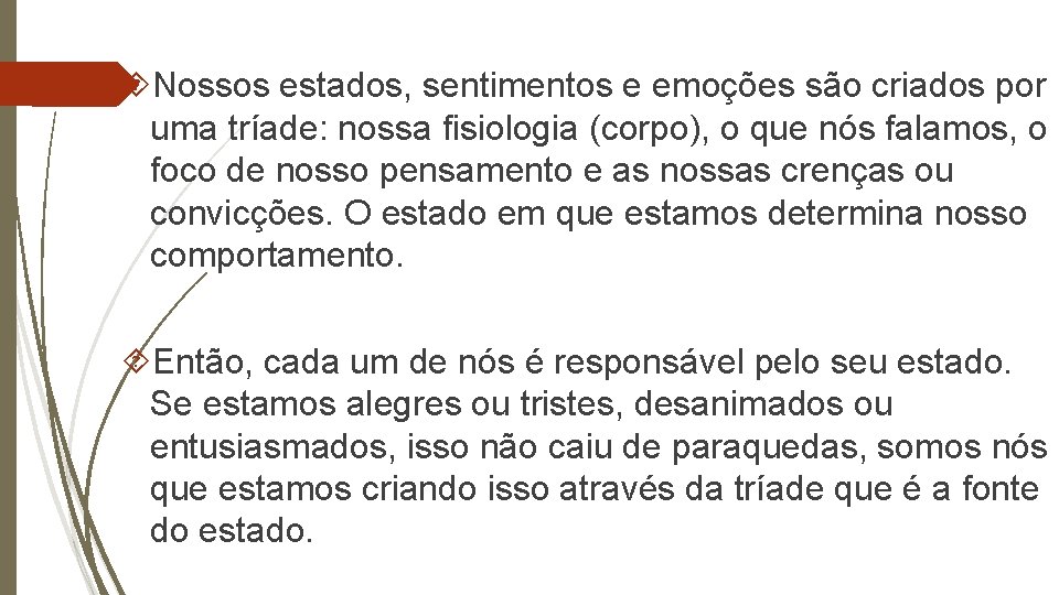  Nossos estados, sentimentos e emoções são criados por uma tríade: nossa fisiologia (corpo),