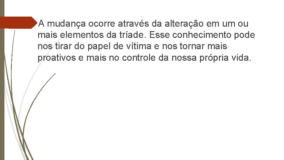  A mudança ocorre através da alteração em um ou mais elementos da tríade.