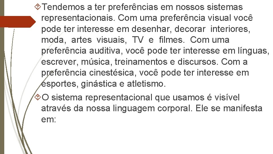  Tendemos a ter preferências em nossos sistemas representacionais. Com uma preferência visual você