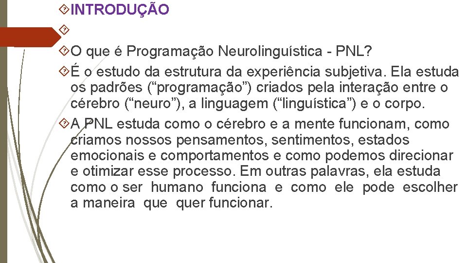  INTRODUÇÃO O que é Programação Neurolinguística - PNL? É o estudo da estrutura