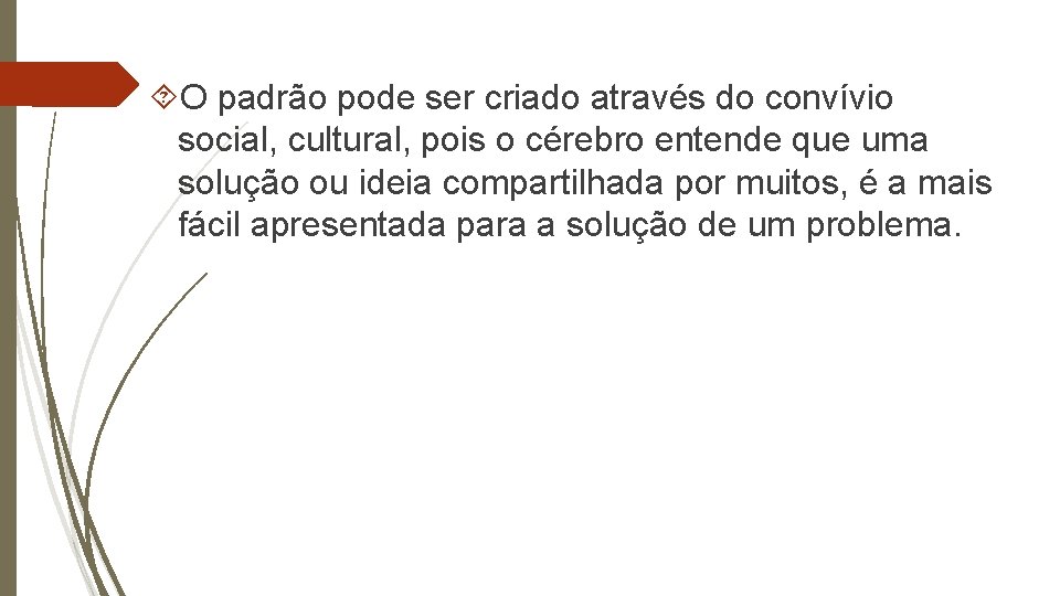  O padrão pode ser criado através do convívio social, cultural, pois o cérebro