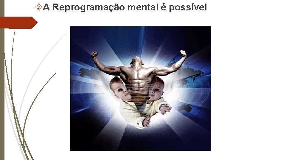  A Reprogramação mental é possível 