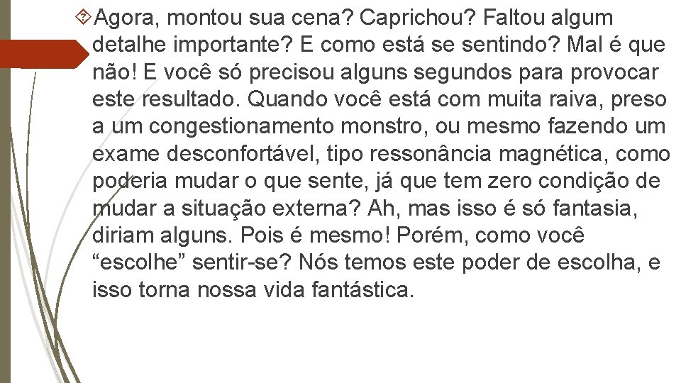  Agora, montou sua cena? Caprichou? Faltou algum detalhe importante? E como está se