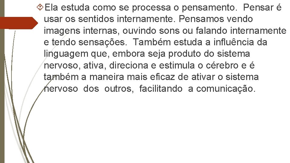  Ela estuda como se processa o pensamento. Pensar é usar os sentidos internamente.