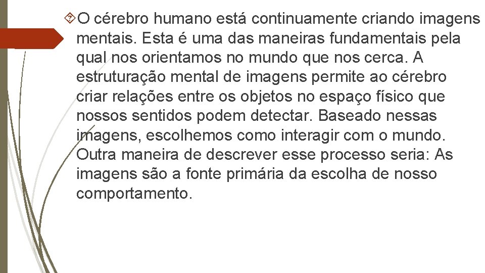  O cérebro humano está continuamente criando imagens mentais. Esta é uma das maneiras