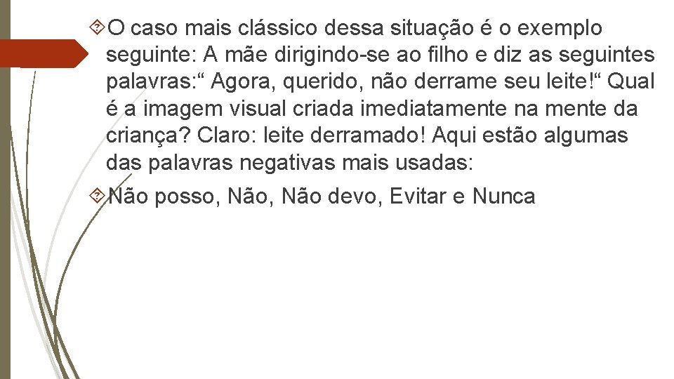  O caso mais clássico dessa situação é o exemplo seguinte: A mãe dirigindo-se