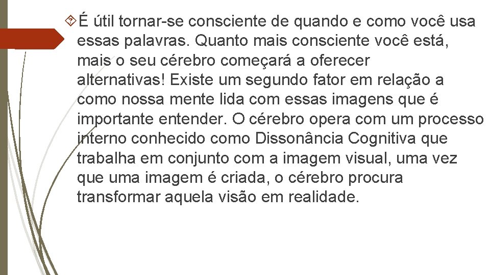  É útil tornar-se consciente de quando e como você usa essas palavras. Quanto