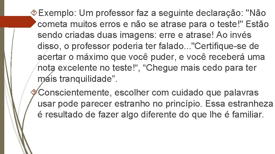  Exemplo: Um professor faz a seguinte declaração: "Não cometa muitos erros e não