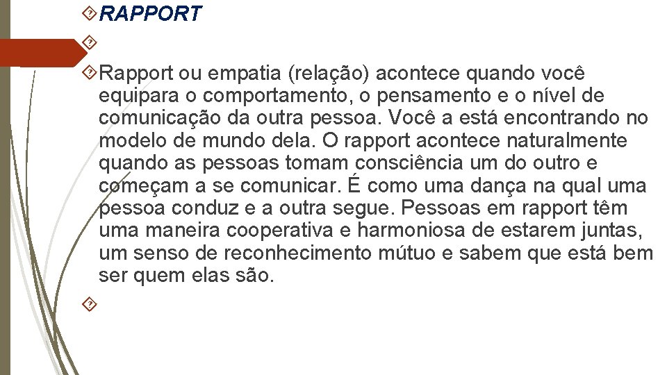  RAPPORT Rapport ou empatia (relação) acontece quando você equipara o comportamento, o pensamento