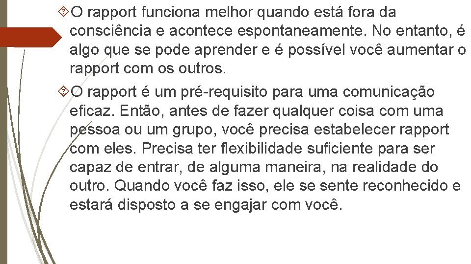  O rapport funciona melhor quando está fora da consciência e acontece espontaneamente. No