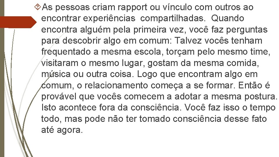  As pessoas criam rapport ou vínculo com outros ao encontrar experiências compartilhadas. Quando