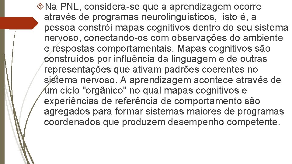  Na PNL, considera-se que a aprendizagem ocorre através de programas neurolinguísticos, isto é,