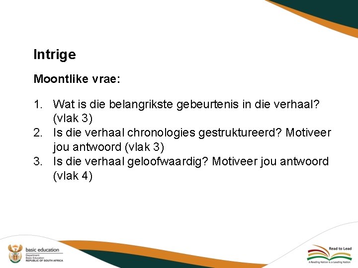 Intrige Moontlike vrae: 1. Wat is die belangrikste gebeurtenis in die verhaal? (vlak 3)