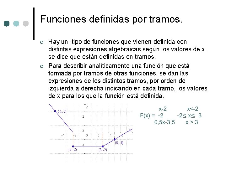 Funciones definidas por tramos. ¢ ¢ Hay un tipo de funciones que vienen definida