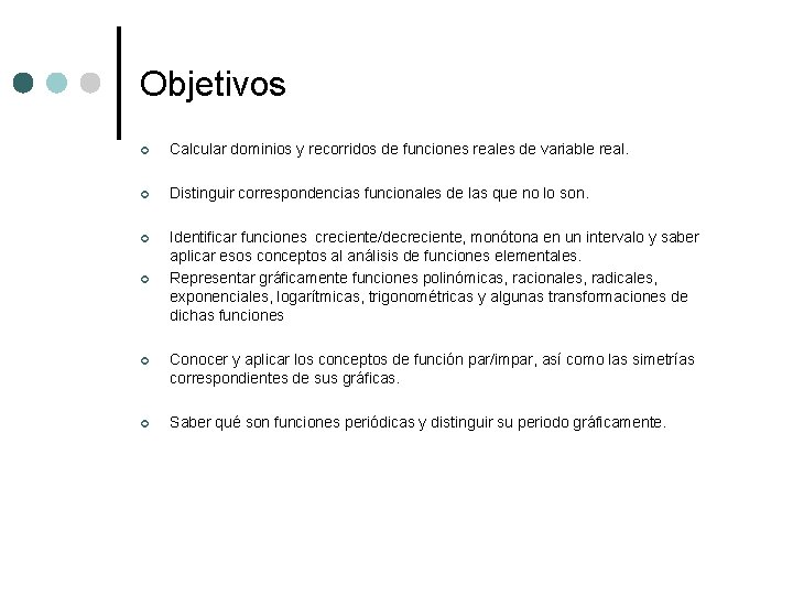 Objetivos ¢ Calcular dominios y recorridos de funciones reales de variable real. ¢ Distinguir