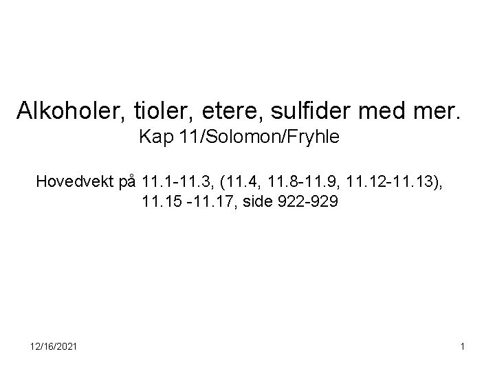 Alkoholer, tioler, etere, sulfider med mer. Kap 11/Solomon/Fryhle Hovedvekt på 11. 1 -11. 3,