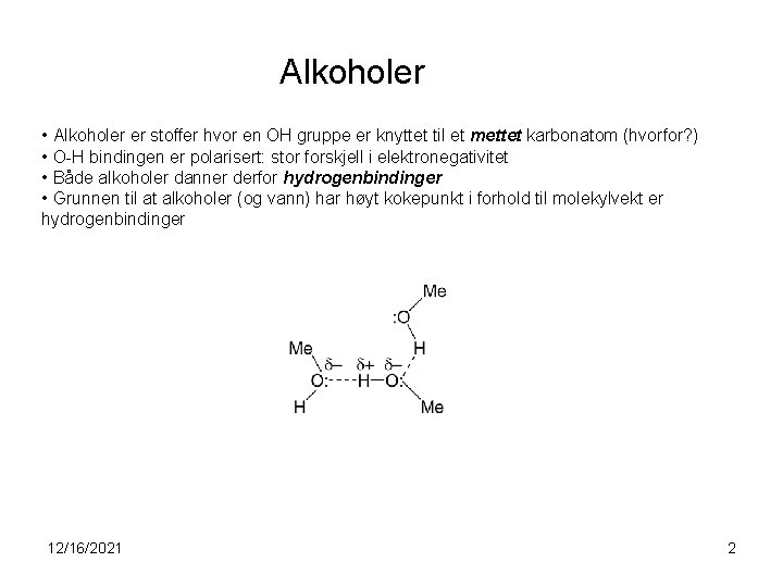 Alkoholer • Alkoholer er stoffer hvor en OH gruppe er knyttet til et mettet