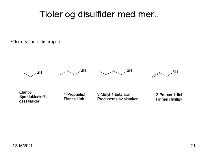 Tioler og disulfider med mer. . • Noen viktige eksempler: 12/16/2021 21 