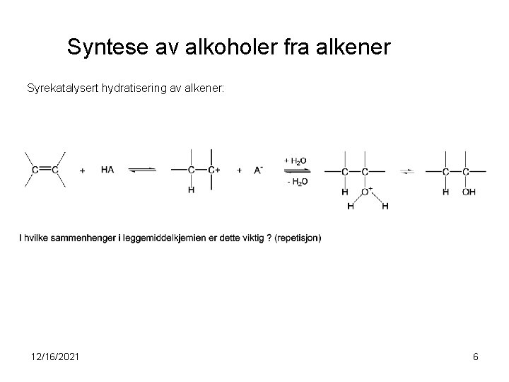 Syntese av alkoholer fra alkener Syrekatalysert hydratisering av alkener: 12/16/2021 6 