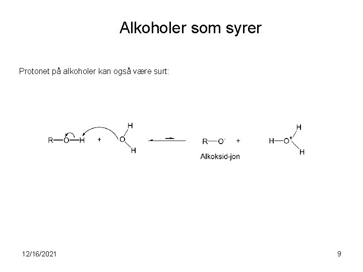 Alkoholer som syrer Protonet på alkoholer kan også være surt: 12/16/2021 9 