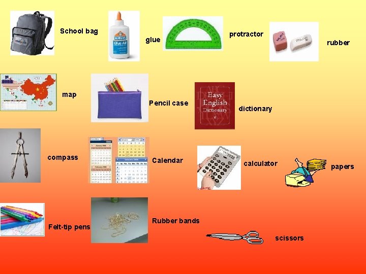 School bag glue protractor rubber map Pencil case compass Felt-tip pens Calendar dictionary calculator