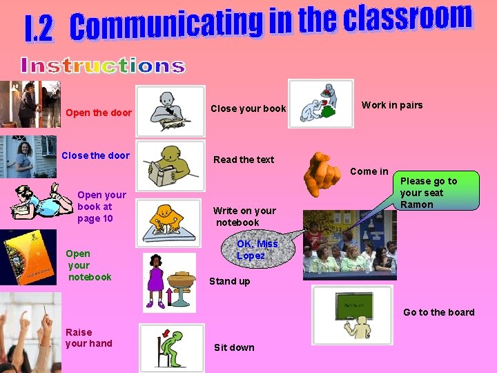 Open the door Close your book Work in pairs Read the text Come in