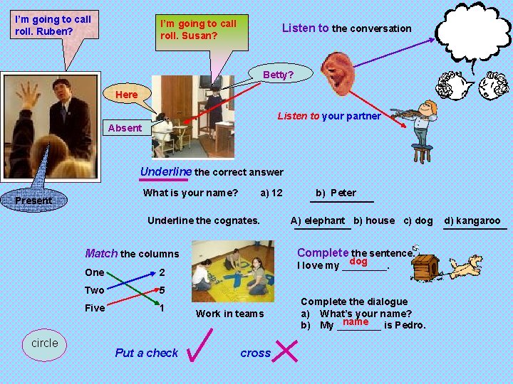 I’m going to call roll. Ruben? I’m going to call roll. Susan? Listen to