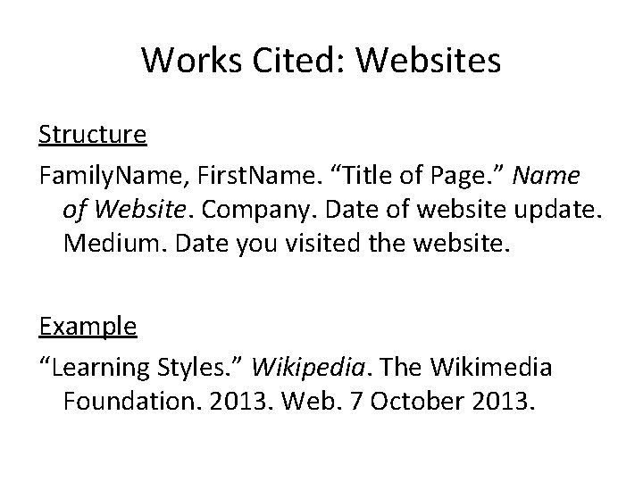 Works Cited: Websites Structure Family. Name, First. Name. “Title of Page. ” Name of