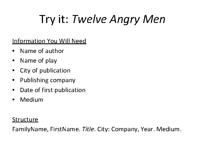 Try it: Twelve Angry Men Information You Will Need • Name of author •