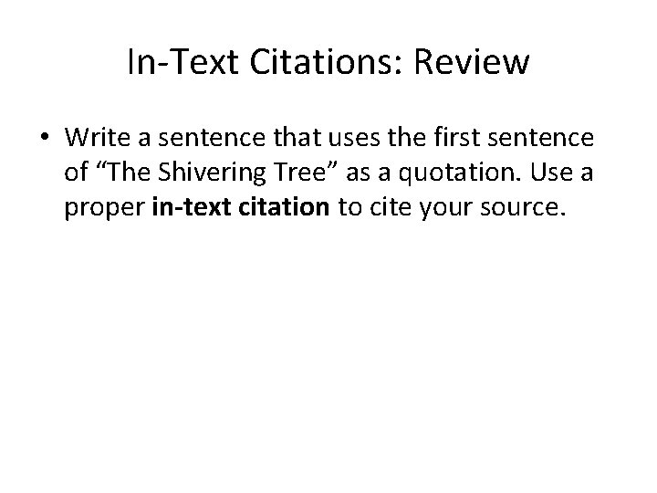 In-Text Citations: Review • Write a sentence that uses the first sentence of “The